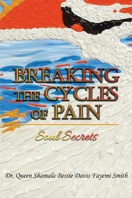 Ruperea ciclurilor durerii: Secretele sufletului - Breaking the Cycles of Pain: Soul Secrets
