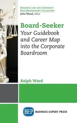 Board-Seeker: Ghidul tău și harta carierei în sala de consiliu a corporației - Board-Seeker: Your Guidebook and Career Map into the Corporate Boardroom