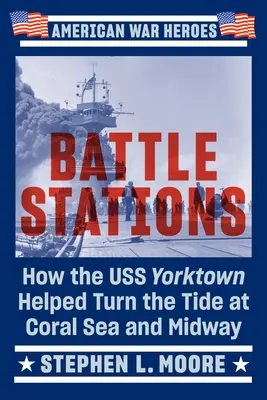 Stații de luptă: Cum a ajutat USS Yorktown să întoarcă soarta la Coral Sea și Midway - Battle Stations: How the USS Yorktown Helped Turn the Tide at Coral Sea and Midway