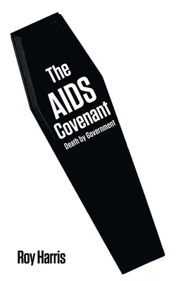 Pactul SIDA: Moartea prin guvernare - The AIDS Covenant: Death by Government