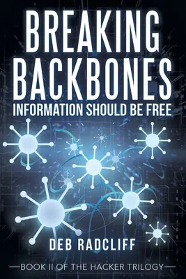Breaking Backbones: Informația ar trebui să fie liberă: Cartea Ii a trilogiei hackerilor - Breaking Backbones: Information Should Be Free: Book Ii of the Hacker Trilogy