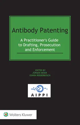 Brevetarea anticorpilor: Ghidul practicianului privind redactarea, urmărirea și aplicarea - Antibody Patenting: A Practitioner's Guide to Drafting, Prosecution and Enforcement