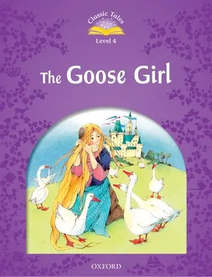 Povești clasice ediția a doua: Nivelul 4: Fata gâscă - Classic Tales Second Edition: Level 4: The Goose Girl