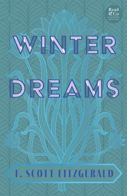 Vise de iarnă (Read & Co. Classics Edition);Inspirația pentru romanul Marele Gatsby - Winter Dreams (Read & Co. Classics Edition);The Inspiration for The Great Gatsby Novel