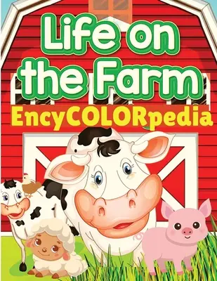 EncyCOLORpedia - Viața animalelor de fermă: Află multe lucruri despre animalele de fermă în timp ce le colorezi - EncyCOLORpedia - Life on Farm Animals: Learn Many Things About Farm Animals While Coloring Them