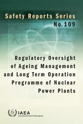 Supravegherea de reglementare a gestionării îmbătrânirii și a programului de exploatare pe termen lung a centralelor nucleare: Seria de rapoarte de siguranță nr. 109 - Regulatory Oversight of Ageing Management and Long Term Operation Programme of Nuclear Power Plants: Safety Reports Series No. 109