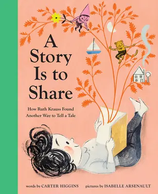 A Story Is to Share: Cum a găsit Ruth Krauss un alt mod de a spune o poveste - A Story Is to Share: How Ruth Krauss Found Another Way to Tell a Tale