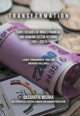 T R a N S F O R M A Ț I O N: Trei decenii de reforme ale sectorului financiar și bancar din India (1991-2021) - T R a N S F O R M a T I O N: Three Decades of India's Financial and Banking Sector Reforms (1991-2021)