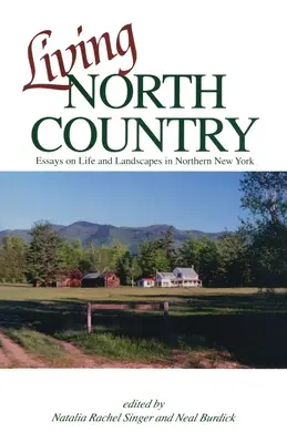 Living North Country: Eseuri despre viață și peisaj în nordul New York-ului - Living North Country: Essays on Life and Landscape in Northern New York