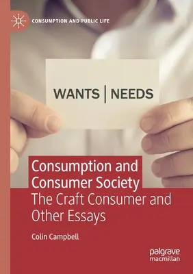 Consumul și societatea de consum: Consumatorul artizanal și alte eseuri - Consumption and Consumer Society: The Craft Consumer and Other Essays