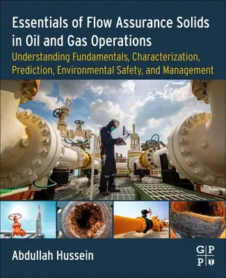 Esențial de asigurare a fluxului de solide în operațiunile de petrol și gaze: Înțelegerea fundamentelor, caracterizarea, predicția, siguranța mediului și man - Essentials of Flow Assurance Solids in Oil and Gas Operations: Understanding Fundamentals, Characterization, Prediction, Environmental Safety, and Man