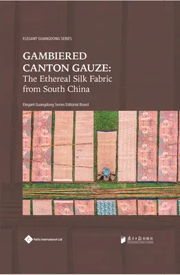 Gafă de Canton: Țesătură de mătase eterică din sudul Chinei - Gambiered Canton Gauze: Ethereal Silk Fabric from South China