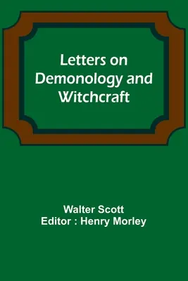 Scrisori despre demonologie și vrăjitorie - Letters on Demonology and Witchcraft