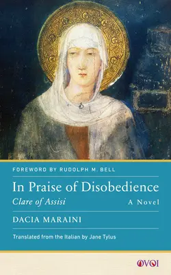 În lauda nesupunerii: Clare de Assisi, un roman - In Praise of Disobedience: Clare of Assisi, a Novel