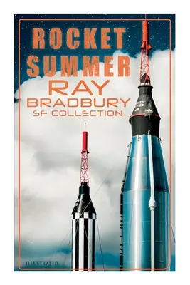 Vara rachetelor: Colecția Ray Bradbury SF (ilustrată): Povestiri spațiale: Jonah of the Jove-Run, Zero Hour, Rocket Summer, Lorelei of the Red Mist - Rocket Summer: Ray Bradbury SF Collection (Illustrated): Space Stories: Jonah of the Jove-Run, Zero Hour, Rocket Summer, Lorelei of the Red Mist