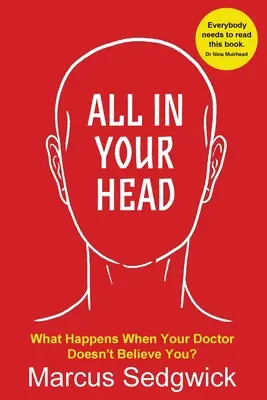 Totul în capul tău: Ce se întâmplă când medicul tău nu te crede - All In Your Head: What Happens When Your Doctor Doesn't Believe You