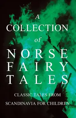 O colecție de basme nordice - Povești clasice din Scandinavia pentru copii - A Collection of Norse Fairy Tales - Classic Tales from Scandinavia for Children