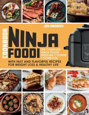 Carte de bucate Ninja Foodi: The Complete Ninja Foodi Pressure Cooker Cookbook with Fast and Flavorful Recipes for Weight Loss & Healthy Life: The - Ninja Foodi Cookbook: The Complete Ninja Foodi Pressure Cooker Cookbook with Fast and Flavorful Recipes for Weight Loss & Healthy Life: The