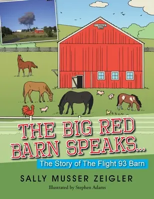Hambarul mare și roșu vorbește...: Povestea grajdului zborului 93 - The Big Red Barn Speaks...: The Story of the Flight 93 Barn