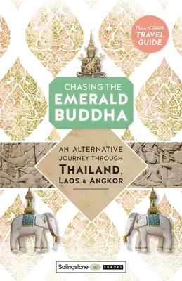 Chasing the Emerald Buddha: O călătorie alternativă prin Thailanda, Laos și Angkor - Chasing the Emerald Buddha: An Alternative Journey Through Thailand, Laos & Angkor