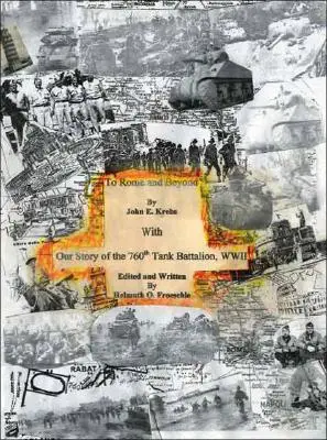 La Roma și dincolo de ea: With Our Story of the 760Th Tank Battalion, Wwii - To Rome and Beyond: With Our Story of the 760Th Tank Battalion, Wwii