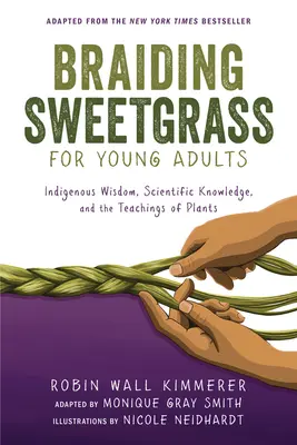 Împletirea Sweetgrass pentru tinerii adulți: Înțelepciune indigenă, cunoștințe științifice și învățăturile plantelor - Braiding Sweetgrass for Young Adults: Indigenous Wisdom, Scientific Knowledge, and the Teachings of Plants