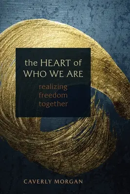The Heart of Who We Are: Realizarea libertății împreună - The Heart of Who We Are: Realizing Freedom Together