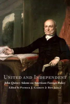 Uniți și independenți: John Quincy Adams despre politica externă americană - United and Independent: John Quincy Adams on American Foreign Policy