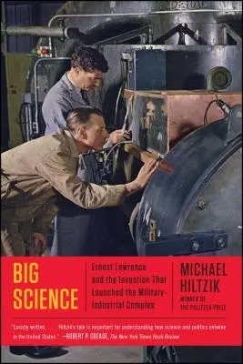 Marea știință: Ernest Lawrence și invenția care a lansat complexul militar-industrial (Ernest Lawrence and the Invention That Launched the Military-Industrial Complex) - Big Science: Ernest Lawrence and the Invention That Launched the Military-Industrial Complex