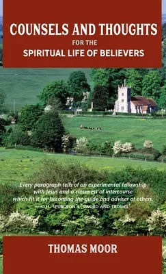 Sfaturi și gânduri pentru viața spirituală a credincioșilor: În legătură cu mântuirea deplină în Hristos, conflictul spiritual, credința și părtășia și justificarea - Counsels and Thoughts for the Spiritual Life of Believers: In Relation to Full Salvation in Christ, Spiritual Conflict, Faith & Fellowship and Justifi