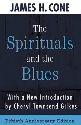 The Spirituals and the Blues - Ediție aniversară de 50 de ani - The Spirituals and the Blues - 50th Anniversary Edition