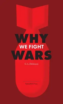 De ce purtăm războaie: Cauzele războiului internațional & Războiul - natura, cauza și leacul său - Why We Fight Wars: Causes of International War & War - Its Nature, Cause and Cure
