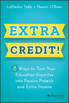 Extra Credit!: 8 moduri de a vă transforma expertiza în educație în proiecte de pasiune și venituri suplimentare - Extra Credit!: 8 Ways to Turn Your Education Expertise Into Passion Projects and Extra Income