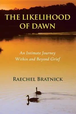 Likelihood of Dawn: O călătorie intimă în interiorul și dincolo de durere - The Likelihood of Dawn: An Intimate Journey Within and Beyond Grief