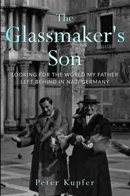 The Glassmaker's Son: În căutarea lumii pe care tatăl meu a lăsat-o în urmă în Germania nazistă - The Glassmaker's Son: Looking for the World my Father left behind in Nazi Germany