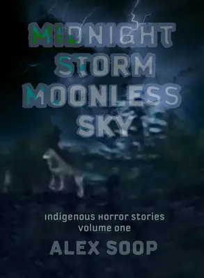 Furtuna de la miezul nopții Cer fără lună: Povestiri de groază indigene - Midnight Storm Moonless Sky: Indigenous Horror Stories