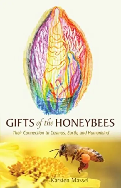 Darurile albinelor: Legătura lor cu Cosmosul, Pământul și omenirea - Gifts of the Honeybees: Their Connection to Cosmos, Earth, and Humankind