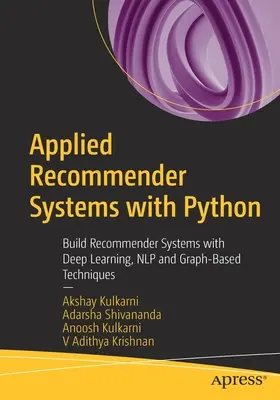 Sisteme de recomandare aplicate cu Python: Construiți sisteme de recomandare cu tehnici de învățare profundă, Nlp și bazate pe grafice - Applied Recommender Systems with Python: Build Recommender Systems with Deep Learning, Nlp and Graph-Based Techniques