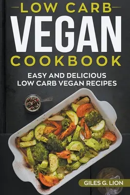 Carte de bucate vegană cu conținut scăzut de carbohidrați: Rețete vegane ușoare și delicioase cu conținut scăzut de carbohidrați - Low-Carb Vegan Cookbook: Easy and Delicious Low Carb Vegan Recipes