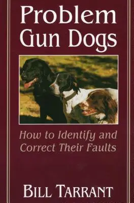 Câini de vânătoare cu probleme: cum să le identificăm și să le corectăm defectele - Problem Gun Dogs: How to Identify and Correct Their Faults