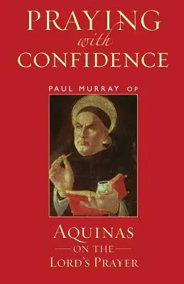 Rugându-ne cu încredere: Aquinas despre rugăciunea Tatăl Nostru - Praying with Confidence: Aquinas on the Lord's Prayer