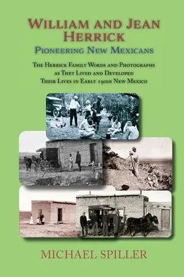 William și Jean Herrick, pionierii Noului Mexic: Familia Herrick în cuvinte și fotografii, începutul anilor 1900 în New Mexico - William and Jean Herrick, Pioneering New Mexicans: The Herrick Family in Words and Photographs, Early 1900s New Mexico