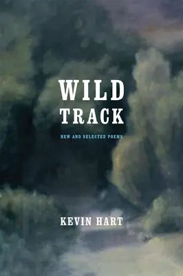 Wild Track: Poeme noi și alese - Wild Track: New and Selected Poems