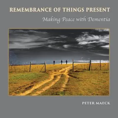 Amintirea lucrurilor prezente: A face pace cu demența - Remembrance of Things Present: Making Peace with Dementia