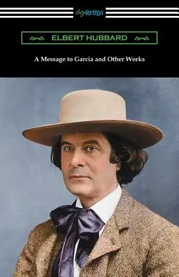 Un mesaj către Garcia și alte lucrări - A Message to Garcia and Other Works