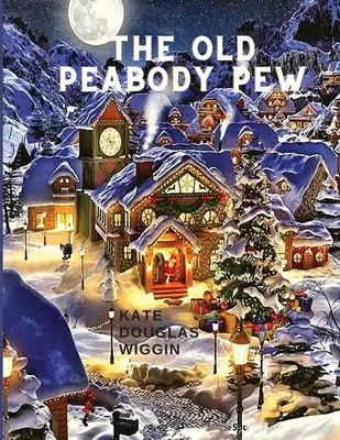 The Old Peabody Pew: O poveste de Crăciun despre o biserică de țară - The Old Peabody Pew: A Christmas Romance of a Country Church