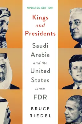 Regi și președinți: Arabia Saudită și Statele Unite de la FDR încoace - Kings and Presidents: Saudi Arabia and the United States Since FDR