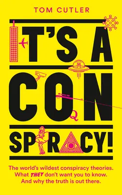 Este o conspirație!: Cele mai nebunești teorii ale conspirației din lume. Ce nu vor să știi și de ce adevărul este acolo. - It's a Conspiracy!: The World's Wildest Conspiracy Theories. What They Don't Want You to Know. and Why the Truth Is Out There.