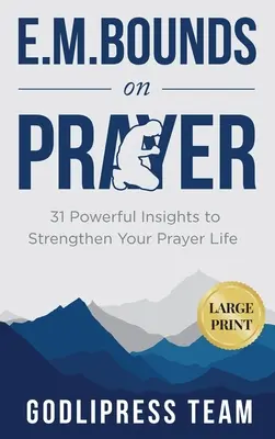E. M. Bounds despre rugăciune: 31 de intuiții puternice pentru a-ți întări viața de rugăciune (LARGE PRINT) - E. M. Bounds on Prayer: 31 Powerful Insights to Strengthen Your Prayer Life (LARGE PRINT)