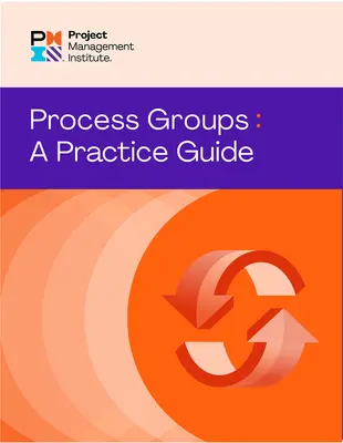 Process Groups: Un ghid practic - Process Groups: A Practice Guide